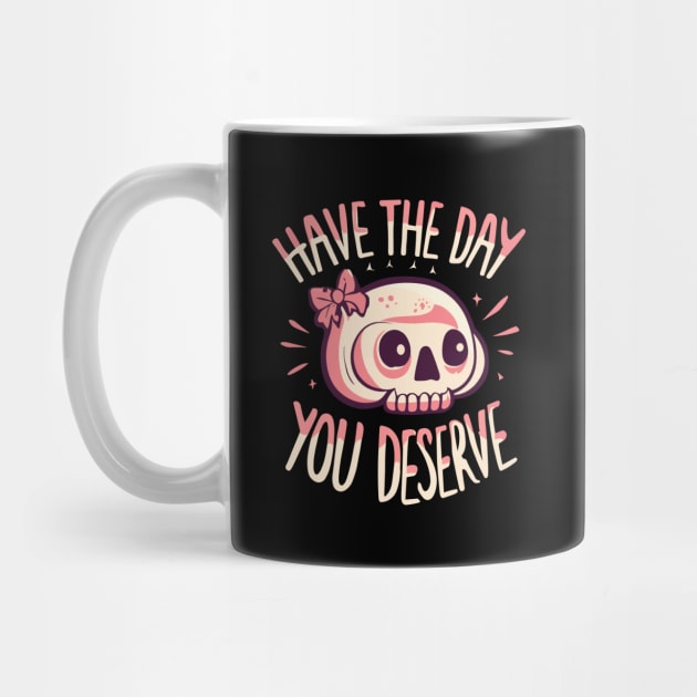 Have The Day You Deserve Skull by Junalben Mamaril